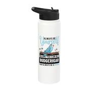 Always Be Yourself Unless You Can Be A Budgerigar Budgie Stainless Steel Insulated Water Bottle