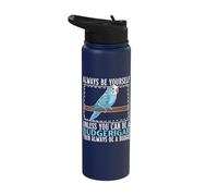 Always Be Yourself Unless You Can Be A Budgerigar Budgie Stainless Steel Insulated Water Bottle