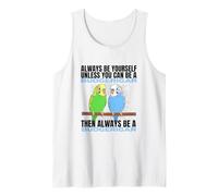 Always Be Yourself Unless You Can Be A Budgerigar Budgie Tank Top