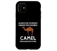 Always Be Yourself Unless You Can Be A Camel Cute Funny Case for iPhone 11