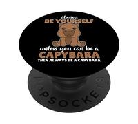 Always Be Yourself Unless You Can Be A Capybara - Capybara PopSockets Swappable PopGrip