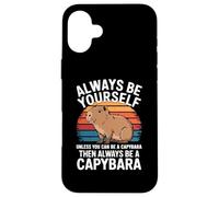 Always Be Yourself Unless You Can Be a Capybara Case for iPhone 16 Plus