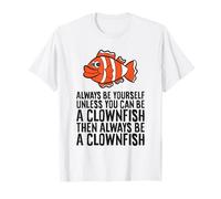Always Be Yourself Unless You Can Be A Clownfish T-Shirt