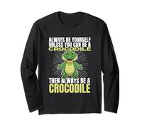 Always Be Yourself Unless You Can Be A Crocodile Long Sleeve T-Shirt