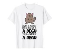 Always Be Yourself Unless You Can Be A Degu T-Shirt
