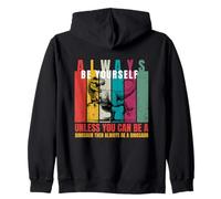Always Be Yourself Unless You Can Be a Dinosaur Funny Quote Zip Hoodie