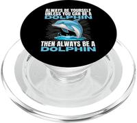 Always Be Yourself Unless You Can Be A Dolphin PopSockets PopGrip for MagSafe
