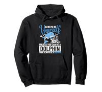 Always Be Yourself Unless You Can Be A Dolphin Pullover Hoodie