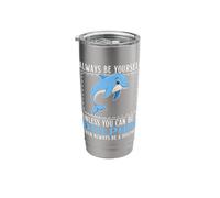 Always Be Yourself Unless You Can Be A Dolphin Stainless Steel Insulated Tumbler