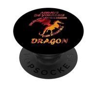 Always be yourself unless you can be a dragon Funny Idea PopSockets Adhesive PopGrip