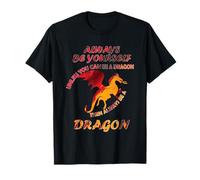 Always be yourself unless you can be a dragon Funny Idea T-Shirt