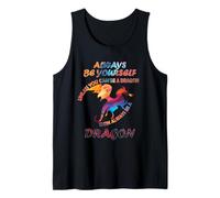 Always be Yourself Unless You can be a Dragon Funny Idea Tank Top