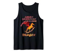 Always be yourself unless you can be a dragon Funny Idea Tank Top