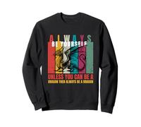 Always Be Yourself Unless You Can Be a Dragon Funny Quotes Sweatshirt