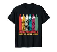 Always Be Yourself Unless You Can Be a Dragon Funny Quotes T-Shirt