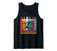 Always Be Yourself Unless You Can Be a Dragon Funny Quotes Tank Top
