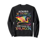 Always Be Yourself Unless You Can Be A Dragon Gifts Sweatshirt