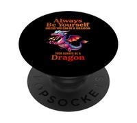 Always Be Yourself Unless You Can Be A Dragon Mythical PopSockets Adhesive PopGrip