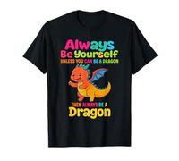 Always Be Yourself Unless You Can Be A Dragon Mythical T-Shirt