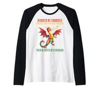 Always Be Yourself Unless You Can Be A Dragon Raglan Baseball Tee