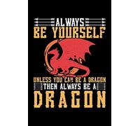 ALWAYS BE YOURSELF UNLESS YOU CAN BE A DRAGON THEN ALWAYS BE A DRAGON: A Journal, Notepad, or Diary to write down your thoughts. - 120 Page - 6x9 - ... Writing Space, Doodle, Note, Sketchpad