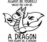 Always Be Yourself Unless You Can Be A Dragon Vinyl Decal Sticker for Car/Window/Wall (Yellow Gloss)