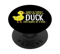 Always Be Yourself Unless You Can Be A Duck Duck Lovers PopSockets Adhesive PopGrip