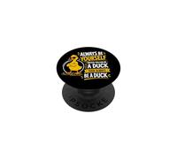 Always Be Yourself Unless You Can Be A Duck Funny PopSockets Adhesive PopGrip