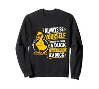 Always Be Yourself Unless You Can Be A Duck Funny Sweatshirt