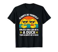 Always Be Yourself Unless You Can Be A Duck Random Funny T-Shirt