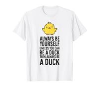 Always Be Yourself Unless You Can Be A Duck T-Shirt