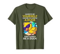 Always Be Yourself Unless You Can Be A Duck Then Be A Duck T-Shirt, Men, Olive Green, 3X-Large