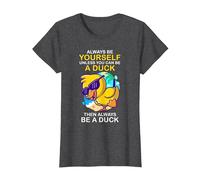 Always Be Yourself Unless You Can Be A Duck Then Be A Duck T-Shirt, Women, Dark Heather Grey, Small