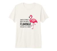 Always Be Yourself Unless You Can Be a Flamingo Premium T-Shirt