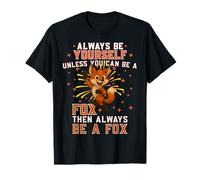 Always Be Yourself Unless You Can Be-A Fox, Happy Fox Lover T-Shirt