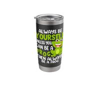 Always Be Yourself Unless You Can Be A Frog Stainless Steel Insulated Tumbler