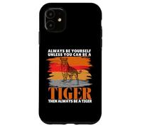Always Be Yourself Unless You Can Be a Funny Tiger Lover Case for iPhone 11