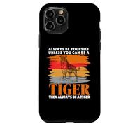 Always Be Yourself Unless You Can Be a Funny Tiger Lover Case for iPhone 11 Pro