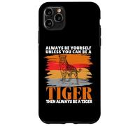 Always Be Yourself Unless You Can Be a Funny Tiger Lover Case for iPhone 11 Pro Max