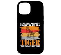 Always Be Yourself Unless You Can Be a Funny Tiger Lover Case for iPhone 15