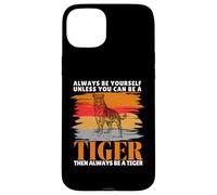 Always Be Yourself Unless You Can Be a Funny Tiger Lover Case for iPhone 15 Plus