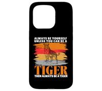 Always Be Yourself Unless You Can Be a Funny Tiger Lover Case for iPhone 15 Pro