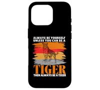 Always Be Yourself Unless You Can Be a Funny Tiger Lover Case for iPhone 16 Pro