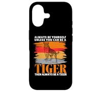 Always Be Yourself Unless You Can Be a Funny Tiger Lover Case for iPhone 17