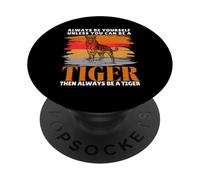 Always Be Yourself Unless You Can Be a Funny Tiger Lover PopSockets Adhesive PopGrip