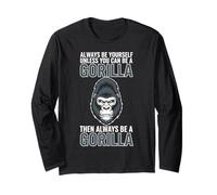 Always Be Yourself Unless You Can Be A Gorilla Long Sleeve T-Shirt
