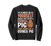 Always Be Yourself Unless You Can Be A Guinea Pig Cavy Pets Sweatshirt