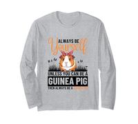Always Be Yourself Unless You Can Be A Guinea Pig Long Sleeve T-Shirt