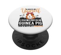 Always Be Yourself Unless You Can Be A Guinea Pig PopSockets Adhesive PopGrip