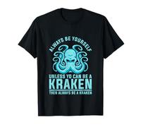 Always be Yourself Unless You Can Be A Kraken T-Shirt
